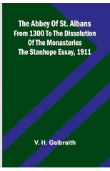 The Abbey of St. Albans from 1300 to the dissolution of the monasteries