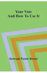 Your vote and how to use it