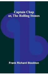 Captain Chap; or, The Rolling Stones