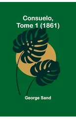 Consuelo, Tome 1 (1861)