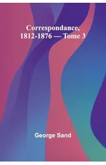 Correspondance, 1812-1876 - Tome 3