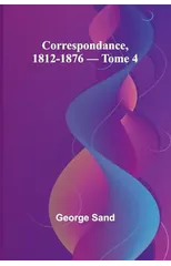 Correspondance, 1812-1876 - Tome 4