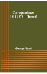 Correspondance, 1812-1876 - Tome 5