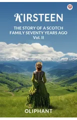 KirsteenThe Story Of A Scotch Family Seventy Years Ago Vol. II (Edition1)