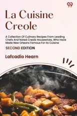 La Cuisine Creole A Collection Of Culinary Recipes From Leading Chefs And Noted Creole Housewives, Who Have Made New Orleans Famous For Its Cuisine SE