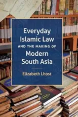 Everyday Islamic Law and the Making of Modern South Asia