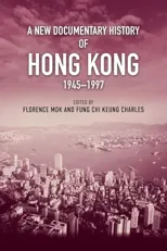 A New Documentary History of Hong Kong, 1945 1997