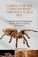 Caring for the Chilean Rose Tarantula as a Pet