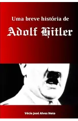 Uma breve historia de Adolf Hitler