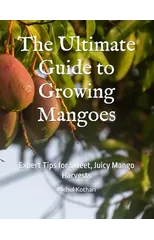The Ultimate Guide to Growing Mangoes