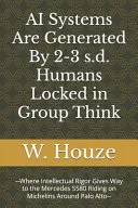 AI Systems Are Generated By 2-3 s.d. Humans Locked in Group Think