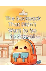 The Backpack That Didn't Want to Go to School!