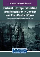 Cultural Heritage Protection and Restoration in Conflict and Post-Conflict Zones