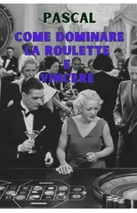 Come Dominare La Roulette E Vincere