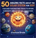 50 Amazing Facts About the Solar System for Kids