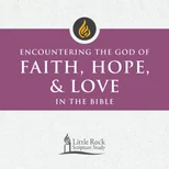 Encountering the God of Faith, Hope, and Love in the Bible