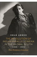 The Revolution of Indian Parallel Cinema in the Global South (1968–1995)