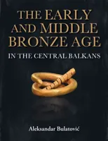The Early and Middle Bronze Age in the Central Balkans