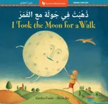 I Took the Moon for a Walk (Bilingual Arabic & English)