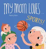 My Mom Loves . . . Sports!