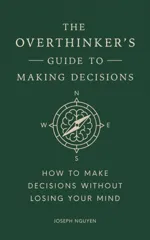 The Overthinker's Guide to Making Decisions