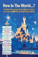 How In The World...? - A behind the scenes look at what it takes to create the MAGIC of Walt Disney World