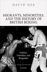 Migrants, Minorities, and the History of British Boxing