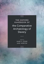 The Oxford Handbook of the Comparative Archaeology of Slavery