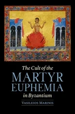 The Cult of the Martyr Euphemia in Byzantium