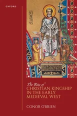 The Rise of Christian Kingship in the Early Medieval West