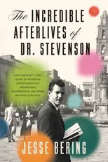 The Incredible Afterlives of Dr. Stevenson