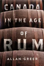 Canada in the Age of Rum