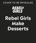 Rebel Girls Make Desserts