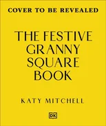 The Festive Granny Square Book