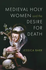 Medieval Holy Women and the Desire for Death
