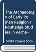The Archaeology of Early Roman Religion