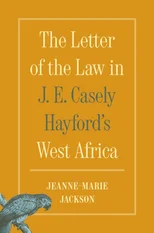 The Letter of the Law in J. E. Casely Hayford's West Africa