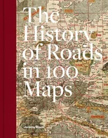 The History of Roads in 100 Maps