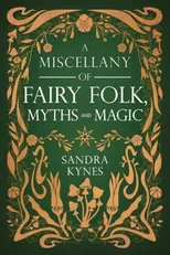 A Miscellany of Fairy Folk, Myths, and Magic