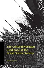 The Cultural Heritage Resilience of the Great Dismal Swamp