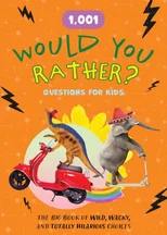 1,001 Would You Rather? Questions for Kids