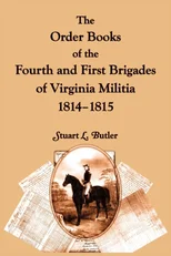 The Order Books of the Fourth and First Brigades of Virginia Militia, 1814-1815