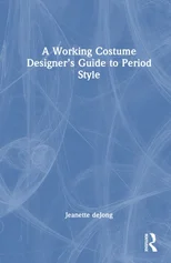 A Working Costume Designer’s Guide to Period Style