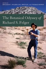 The Botanical Odyssey of Richard S. Felger