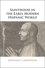 Sainthood in the Early Modern Hispanic World