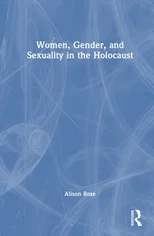 Women, Gender, and Sexuality in the Holocaust