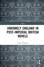 Unhomely England in Post-Imperial British Novels