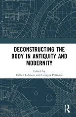 Deconstructing the Body in Antiquity and Modernity