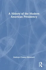 A History of the Modern American Presidency