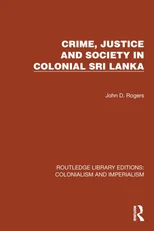 Crime, Justice and Society in Colonial Sri Lanka